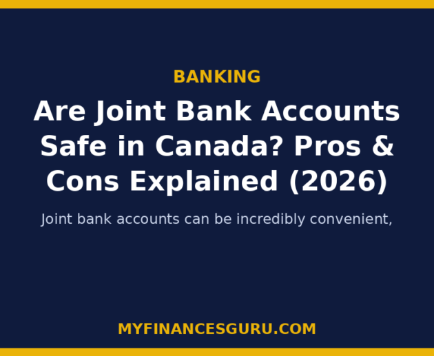 Are Joint Bank Accounts Safe in Canada? Pros & Cons Explained (2026)
