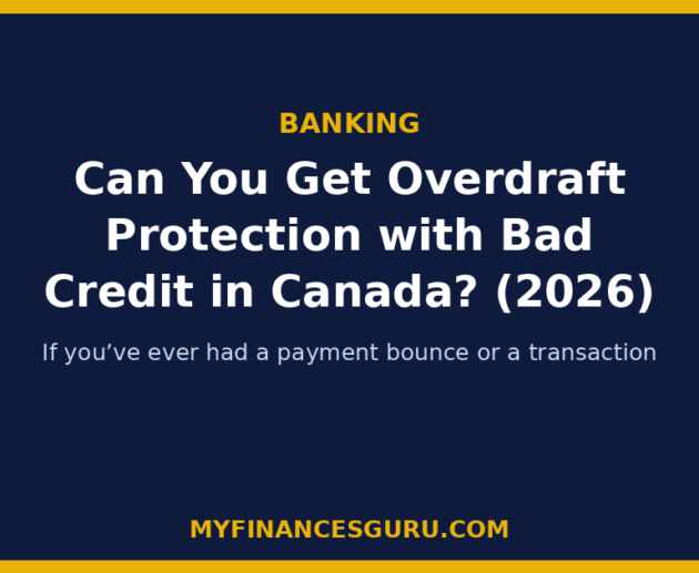 Can You Get Overdraft Protection with Bad Credit in Canada? (2026)