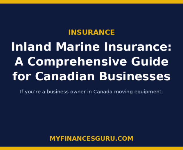 Inland Marine Insurance: A Comprehensive Guide for Canadian Businesses