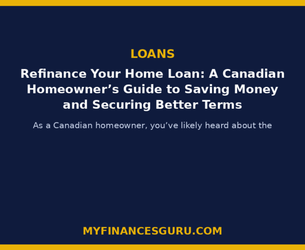 Refinance Your Home Loan: A Canadian Homeowner's Guide to Saving Money and Securing Better Terms