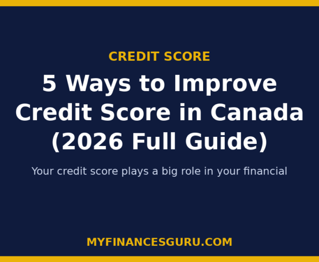 5 Ways to Improve Credit Score in Canada (2026 Full Guide)