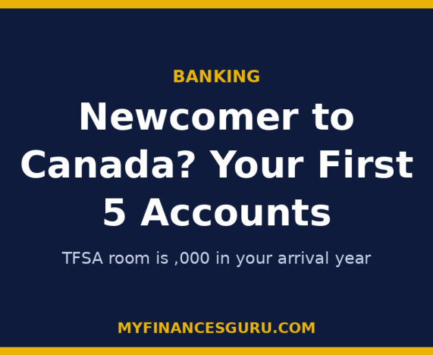 Newcomer to Canada? Your First 5 Financial Accounts, In Order