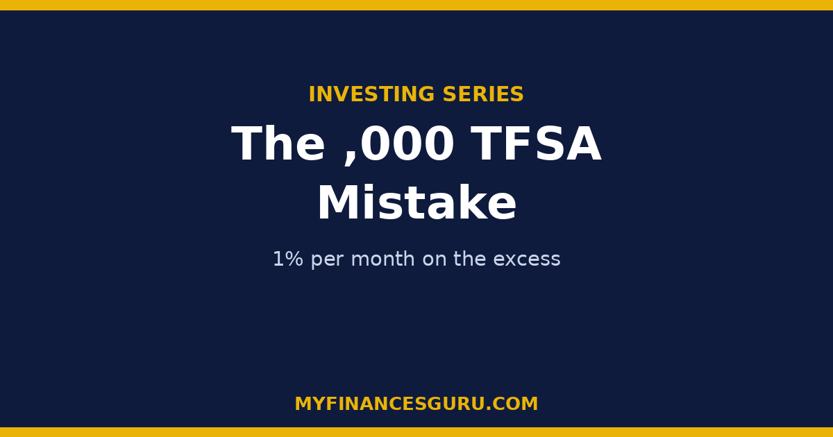 The $7,000 TFSA Mistake: Over-Contribution Penalties Explained (1% per Month)